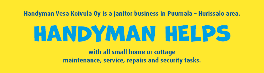 HANDYMAN HELPS with all small home or cottage maintenance, service, repairs and security tasks.